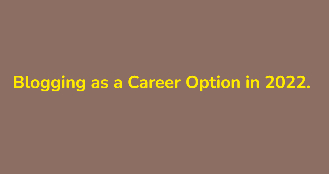 Blogging as a Career Option in 2022.